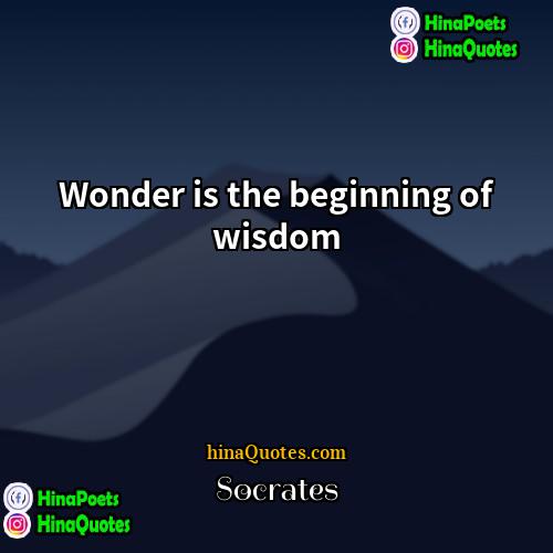 Socrates Quotes | Wonder is the beginning of wisdom.
 